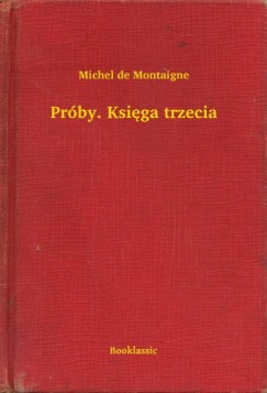 Michel De Montaigne - Prby. Ksiga trzecia