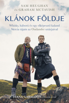 Sam Heughan - Graham Mctavish - Klnok fldje - Whisky, hbor s egy elkpeszt kaland Skcia tjain az Outlander sztrjaival