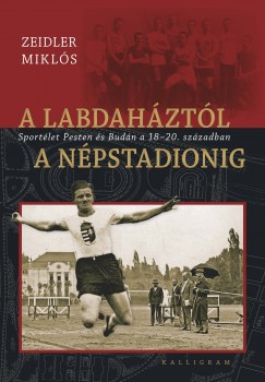 Zeidler Miklós - A labdaháztól a Népstadionig