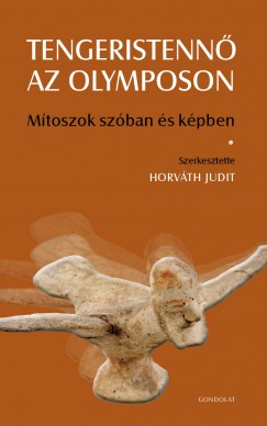 Horvth Judit  (Szerk.) - Tengeristenn az Olymposon