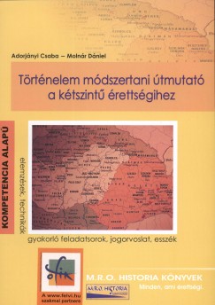 Adorjnyi Csaba - Molnr Dniel - Trtnelem mdszertani tmutat a ktszint rettsgihez