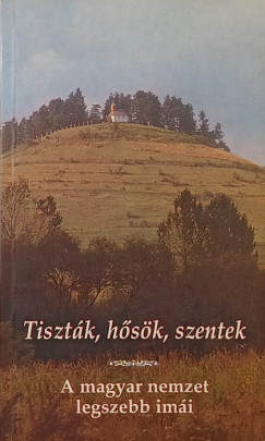 Kindelmann Győző (Összeáll.) - Tiszták, hősök, szentek