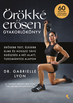 Dr. Gabrielle Lyon - �r�kk� er�sen gyakorl�k�nyv