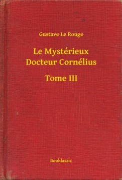 Gustave Le Rouge - Le Mystérieux Docteur Cornélius - Tome III