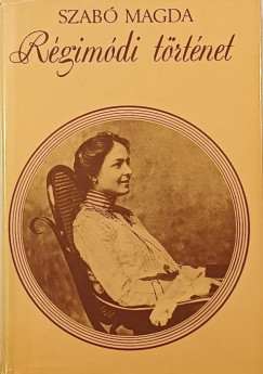 Szab Magda - Rgimdi trtnet