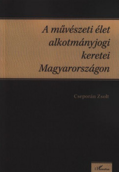 Cseporn Zsolt - A mvszeti let alkotmnyjogi keretei Magyarorszgon