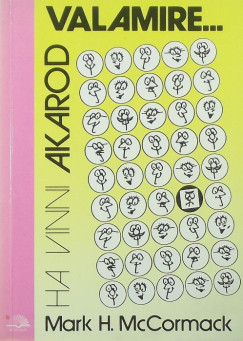 Mark H. Mccormack - Ha vinni akarod valamire...