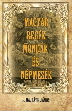 Grf Majlth Jnos - Magyar regk, mondk s npmesk