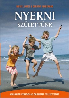 Muriel James - Dorothy Jongeward - Nyerni szlettnk