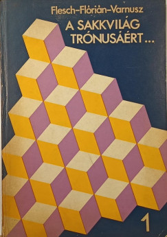 Flesch János - Flórián Tibor - Varnusz Egon - A sakkvilág trónusáért... I.