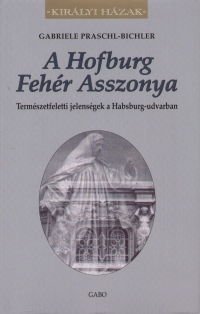 Gabriele Praschl-Bichler - A Hofburg Fehr Asszonya