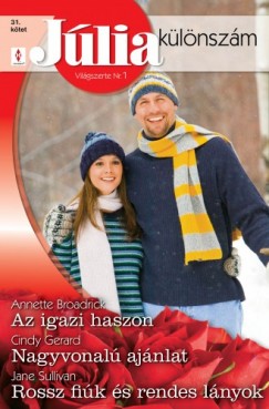 Cindy Gerard, Jane Sullivan Annette Broadrick - Jlia klnszm 31. ktet (Az igazi haszon, Nagyvonal ajnlat, Rossz fik s rendes lnyok)