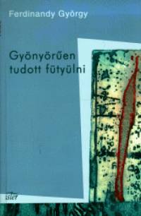 Ferdinandy Gyrgy - Gynyren tudott ftylni