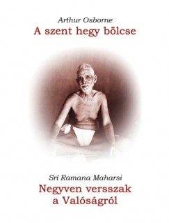 Sr Ramana Maharsi - Arthur Osborne - A szent hegy blcse / Negyven versszak a Valsgrl