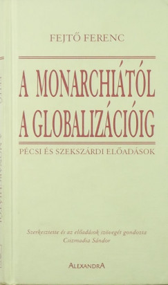Fejtő Ferenc - A Monarchiától a globalizációig