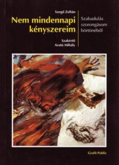 Arat Mihly - Szeg Zoltn - Nem mindennapi knyszereim