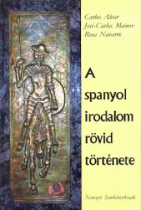Carlos Alvar - José-Carlos Mainer - Ros Navarro - A spanyol irodalom rövid története