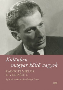 Br-Balogh Tams  (szerk.) - Klnben magyar klt vagyok - Radnti Mikls levelezse I.