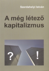 Szerdahelyi Istvn - A mg ltez kapitalizmus
