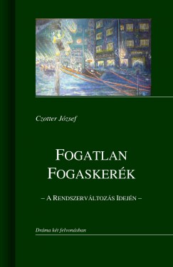 Czotter Jzsef - Fogatlan fogaskerk - A rendszervltozs idejn