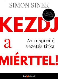 Simon Sinek - Kezdj a mirttel!