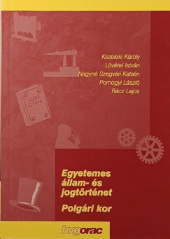 Kisteleki K�roly - L�v�tei Istv�n - Nagyn� Szegv�ri Katalin - Pomogyi L�szl� - R�cz Lajos - Egyetemes �llam- �s jogt�rt�net