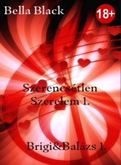 Bella Black - Szerencstlen Szerelem 1. Brigi & Balzs 1.