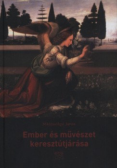 Miklsvlgyi Jnos - Ember s mvszet kereszttjrsa