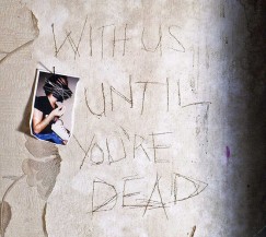 With us until You're Dead