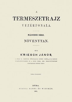 Kriesch Jnos - A termszetrajz vezrfonala II. Nvnytan