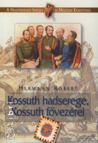 Hermann Rbert - Kossuth hadserege, Kossuth fvezrei