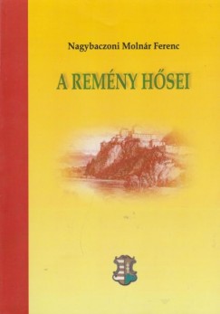 Nagybaczoni Molnr Ferenc - A remny hsei