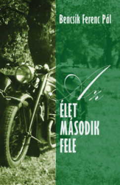Bencsik Ferenc Pl - Az let msodik fele