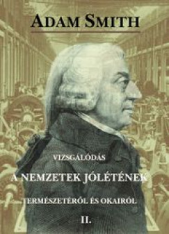 Adam Smith - Vizsglds a nemzetek jltnek termszetrl s okairl II.