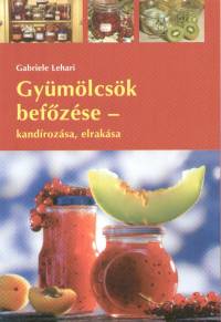 Dr. Gabriele Lehari - Gyümölcsök befőzése - kandírozása, elrakása