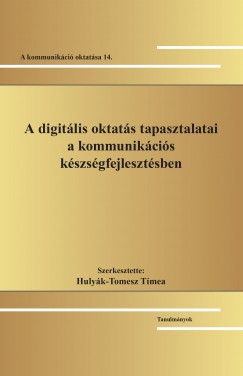 Hulyk-Tomesz Tmea  (Szerk.) - A digitlis oktats tapasztalatai a kommunikcis kszsgfejlesztsben