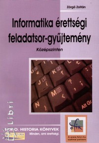 Zrg Zoltn - Informatika rettsgi feladatsor-gyjtemny