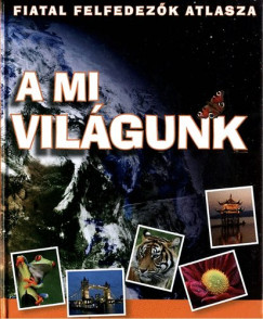 A mi vilgunk - Fiatal felfedezk atlasza