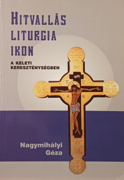 Nagymihályi Géza - Hitvallás, Liturgia, Ikon
