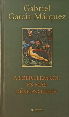 Gabriel Garc�a M�rquez - A szerelemr�l �s m�s d�monokr�l