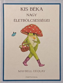 Maybell Eequay - Kis béka nagy életbölcsességei