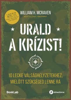 William H. Mcraven - Urald a kr�zist! 10 lecke v�ls�ghelyzetekhez, miel�tt sz�ks�ged lenne r�