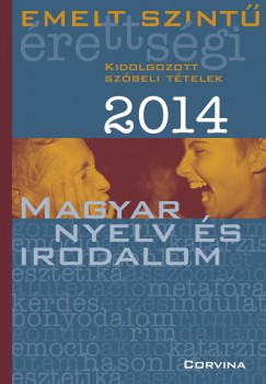 Emelt szintű érettségi 2014 - Kidolgozott szóbeli tételek - Magyar nyelv és irodalom