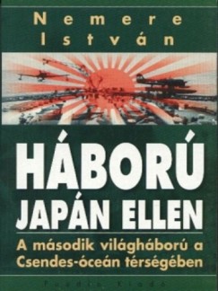 Nemere Istvn - Hbor Japn ellen. A msodik vilghbor a Csendes-cen trsgben