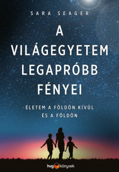 Sara Seager - A vilgegyetem legaprbb fnyei - letem a Fldn kvl s a Fldn