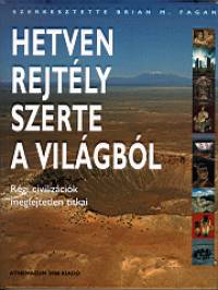 Brian M. Fagan  (Szerk.) - Hetven rejtly szerte a vilgbl