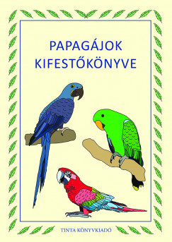 Gspr Nikolett Anna  (Szerk.) - Papagjok kifestknyve