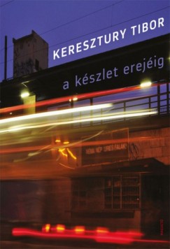 Keresztury Tibor - A kszlet erejig