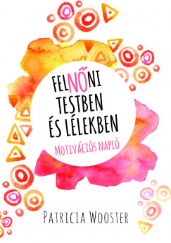 Patricia Wooster - FelNni testben s llekben
