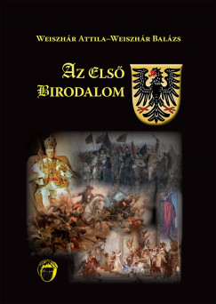 Weiszhr Balzs - Weiszhr Attila - Az els birodalom